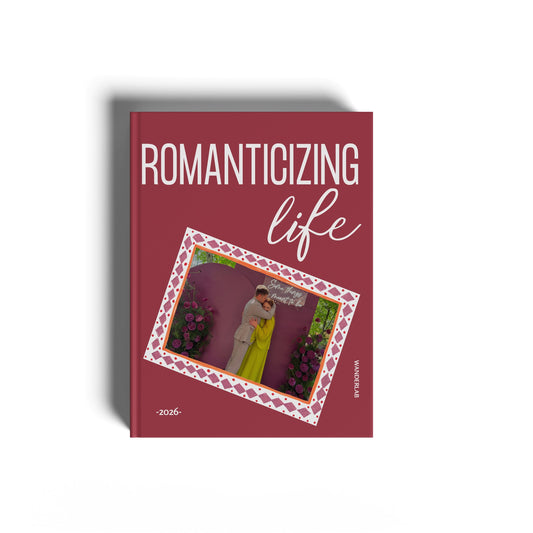 ROMANTICIZING LIFE