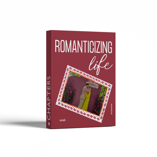 ROMANTICIZING LIFE